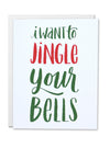 I Want to Jingle Your Bells Card