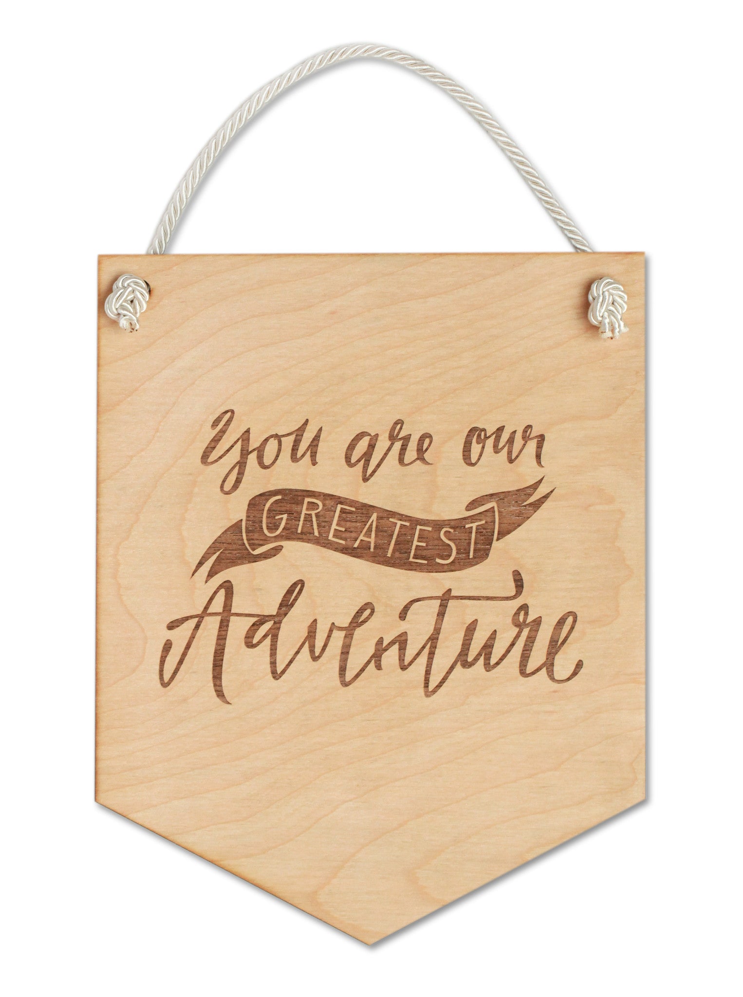 You are our Greatest Adventure Wooden Flag