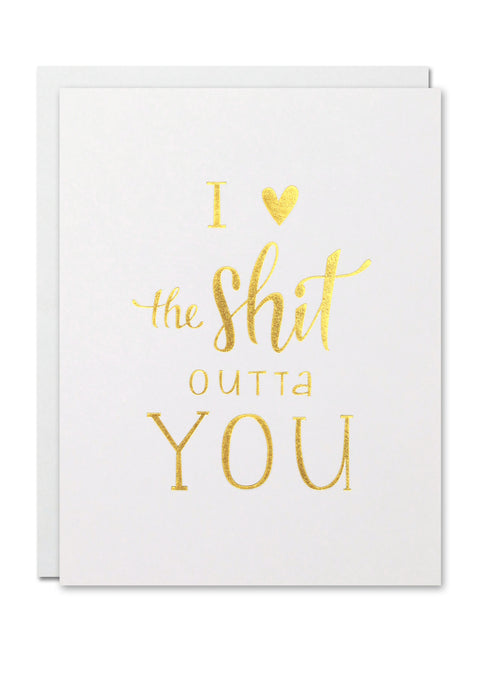 I <3 the Sh*t Outta You Card