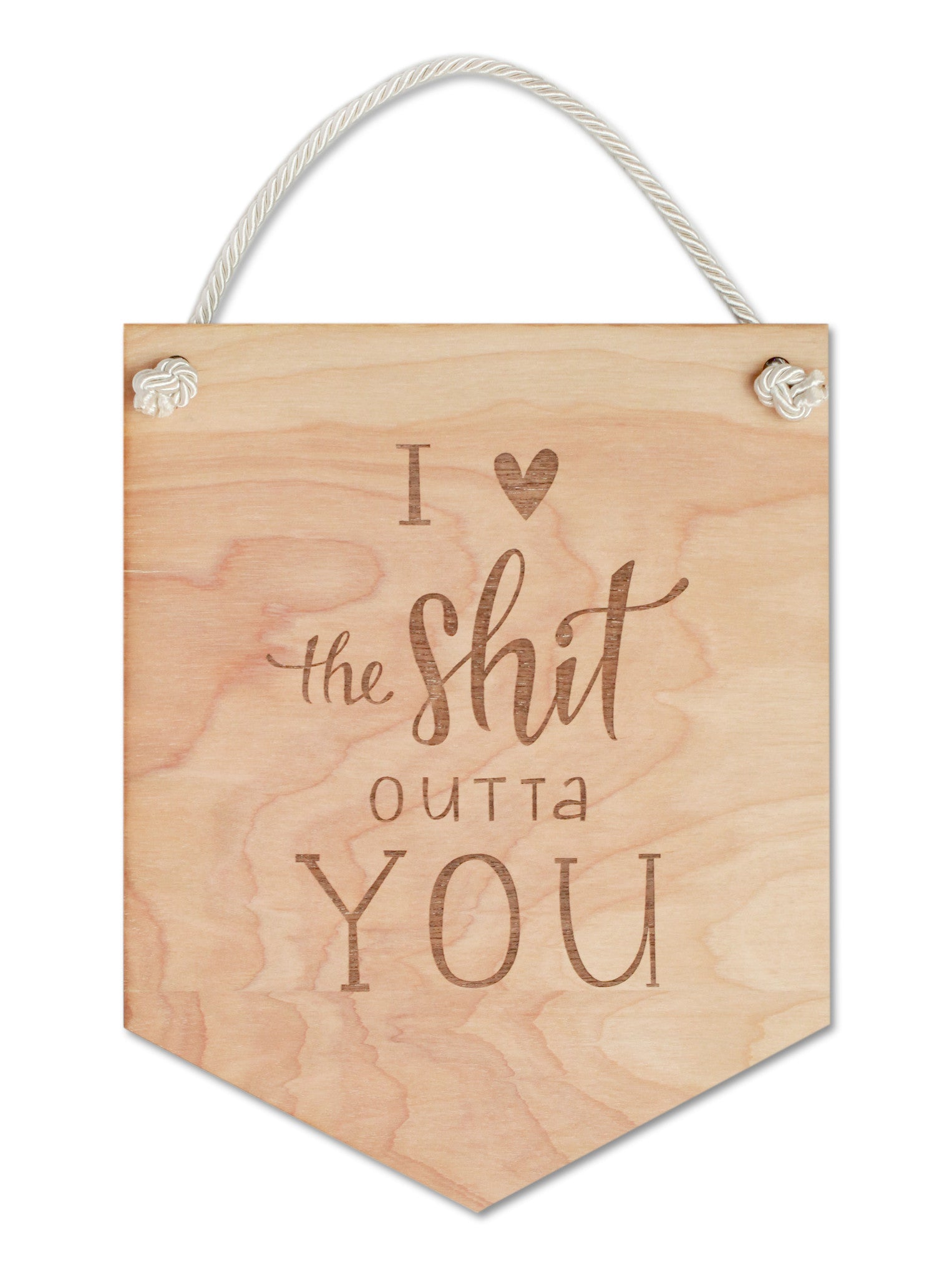 I <3 the Sh*t Outta You Wooden Flag