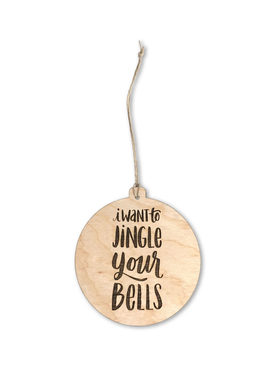 I Want to Jingle Your Bells Ornament