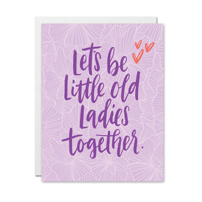 Let's Be Little Old Ladies Together Card